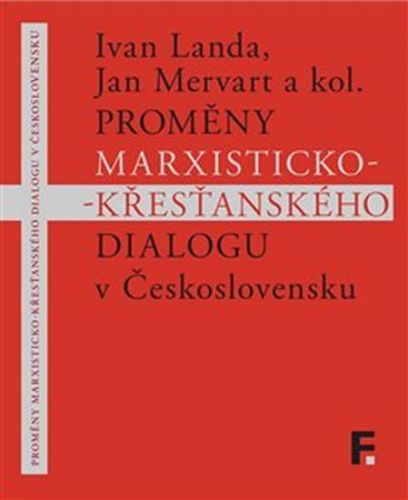 Proměny marxisticko-křesťanského dialogu v Československu
					 - Landa Ivan, Mervart Jan,