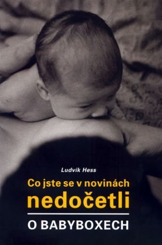 Co jste se v novinách nedočetli o babyboxech
					 - Hess Ludvík