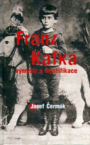 Franz Kafka výmysly a mystifikace
					 - Čermák Josef
