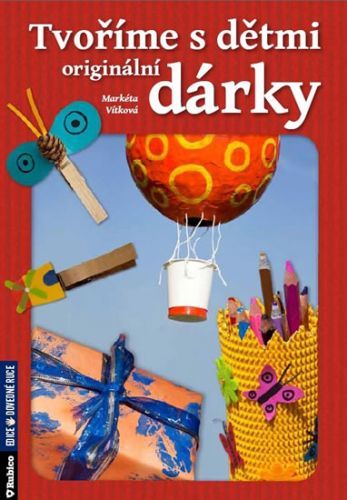 Tvoříme s dětmi originální dárky
					 - Vítková Markéta