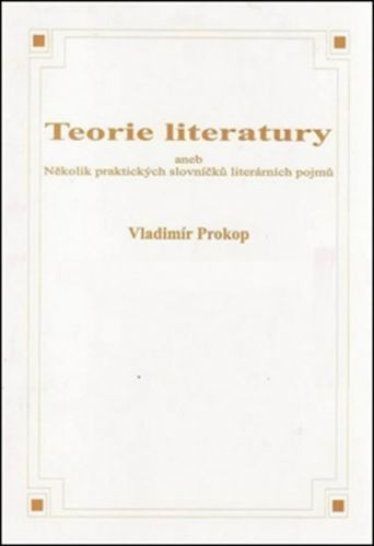 Teorie literatury aneb Několik praktických slovníčků literárních pojmů
					 - Prokop Vladimír