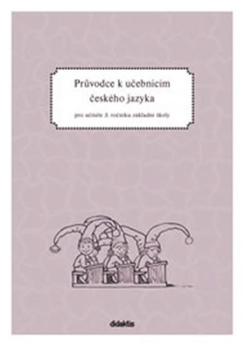 Průvodce k učebnicím českého jazyka 3.ročník ZŠ
					 - Burianová H., Jízdná L.