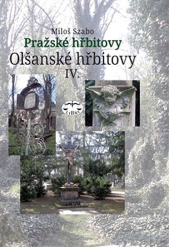 Olšanské hřbitovy IV. - Pražské hřbitovy
					 - Szabo Miloš