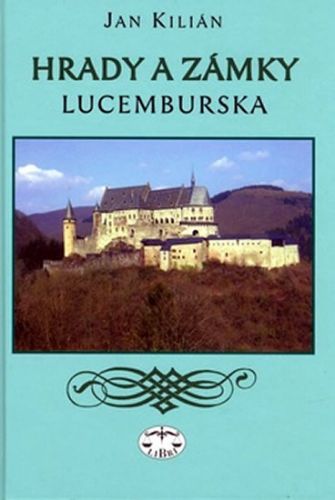 Hrady a zámky Lucemburska
					 - Kilián Jan