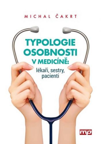 Typologie osobnosti v medicíně: lékaři, sestry, pacienti
					 - Čakrt Michal