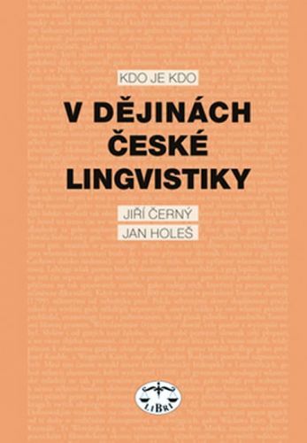 Kdo je kdo v dějinách české lingvistiky
					 - Černý Jiří, Holeš Jan