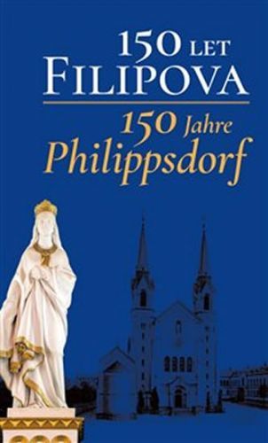 150 let Filipova / 150 Jahre Philippsdorf
					 - kolektiv autorů