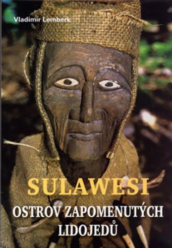 Sulawesi - ostrov zapomenutých lidojedů
					 - Lemberk Vladimír