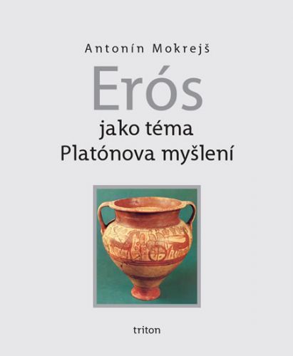 Erós jako téma Platónova myšlení
					 - Mokrejš Antonín