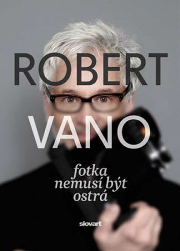 Robert Vano: Fotka nemusí být ostrá
					 - Vano Robert