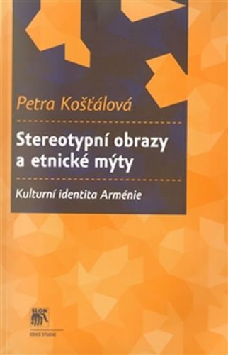 Stereotypní obrazy a etnické mýty - Kulturní identita Arménie
					 - Košťálová Petra