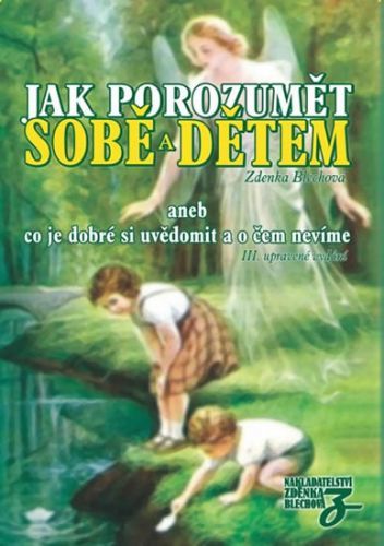 Jak porozumět sobě a dětem aneb co je dobré si uvědomit a o čem nevíme
					 - Blechová Zdenka