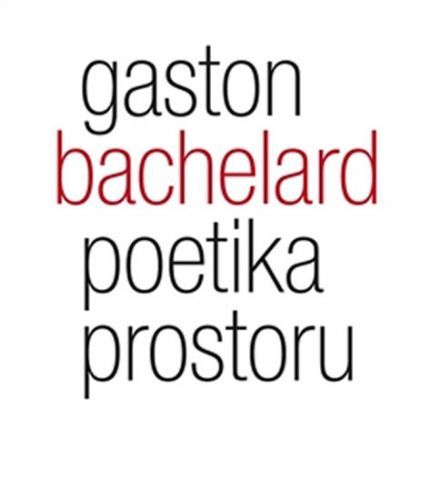 Poetika prostoru
					 - Bachelard Gaston