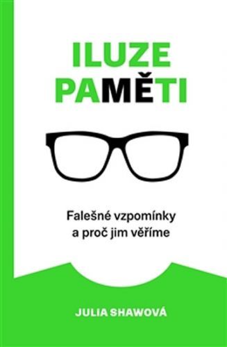 Iluze paměti - Falešné vzpomínky a proč jim věříme
					 - Shawová Julia
