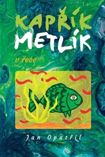 Kapřík Metlík v řece
					 - Opatřil Jan