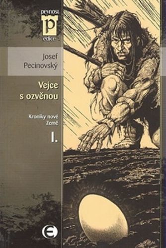 Vejce s ozvěnou - Kroniky nové Země I. (Edice Pevnost)
					 - Pecinovský Josef
