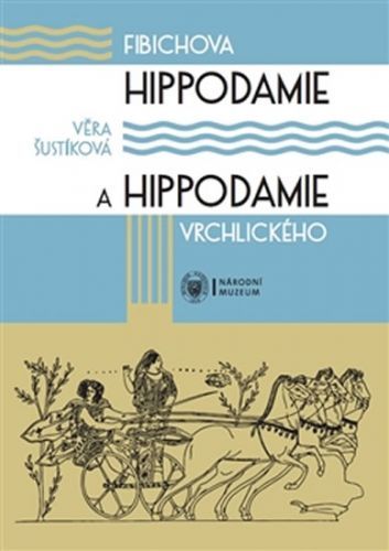 Fibichova Hippodamie a Hippodamie Vrchlického - Kritická edice libreta cyklu scénických melodramů
					 - Šustíková Věra