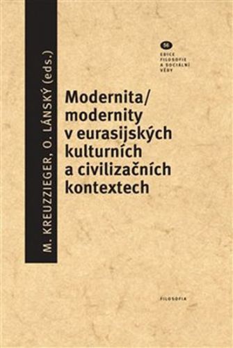 Modernita/modernity v euroasijských kulturních a civilizačních textech
					 - Kreuzziger Milan