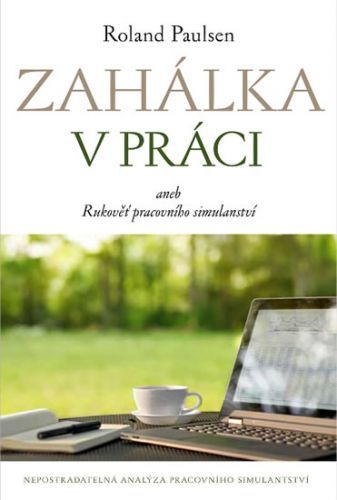 Zahálka v práci aneb Rukoveť pracovního simulantství
					 - Paulsen Roland