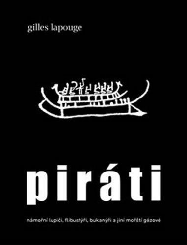 Piráti - námořní lupiči, flibustýři, bukanýři a jiní mořští gézové
					 - Lapouge Gilles