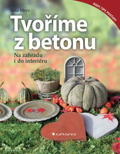 Tvoříme z betonu - Na zahradu i do interiéru
					 - Meys Sofie