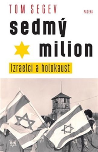 Sedmý milion - Izraelci a holocaust
					 - Segev Tom