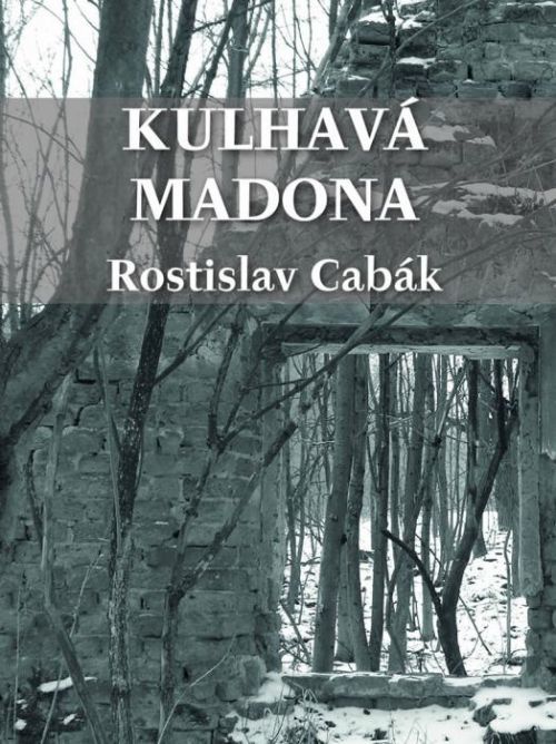 Kulhavá Madona - Rostislav Cabák - e-kniha