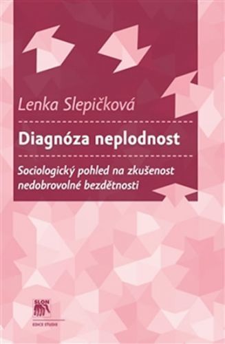 Diagnóza neplodnost - Sociologický pohled na zkušenost nedobrovolné bezdětnosti
					 - Slepičková Lenka