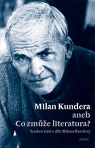 Milan Kundera - Co zmůže literatura
					 - Fořt Bohumil