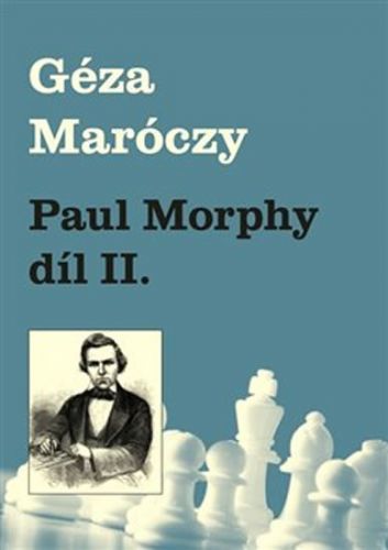 Paul Morphy díl II.
					 - Maróczy Géza