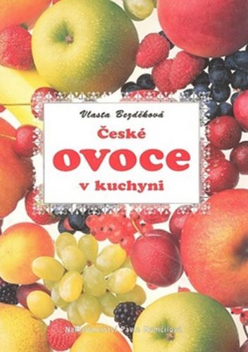 České ovoce v kuchyni
					 - Bezděková Vlasta