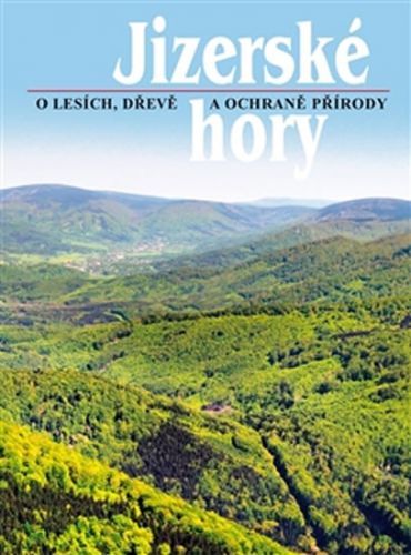 Jizerské hory 3 - O lesích, dřevě a ochraně přírody
					 - Karpaš Roman a kolektiv