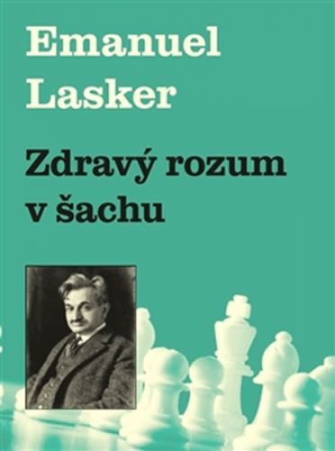 Zdravý rozum v šachu
					 - Lasker Emanuel