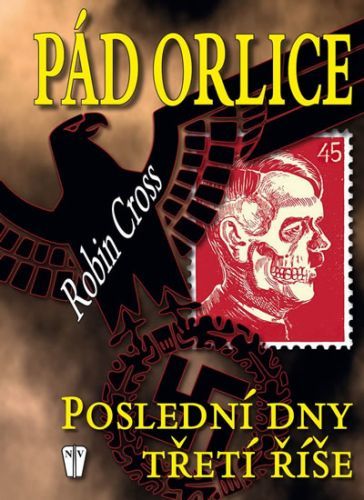 Pád orlice - Poslední dny Třetí říše
					 - Cross Robin