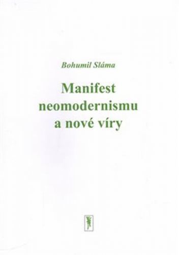 Manifest neomodernismu a nové víry
					 - Sláma Bohumil