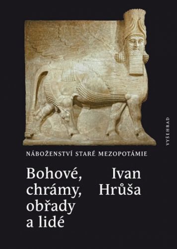 Bohové, chrámy, obřady a lidé - Náboženství staré Mezopotámie
					 - Hrůša Ivan