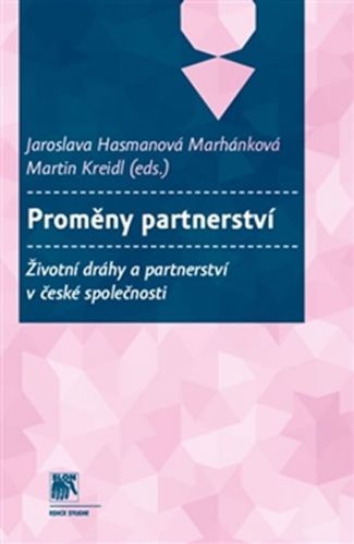 Proměny partnerství - Životní dráhy a partnerství v české společnosti
					 - Hasmanová Marhánková Jaroslava, Kreidl Martin,