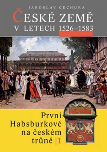 České země v letech 1526-1583 - První Habsburkové
					 - Čechura Jaroslav