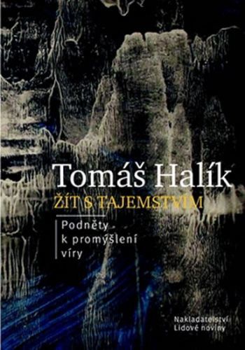 Žít s tajemstvím - Podněty k promýšlení víry
					 - Halík Tomáš