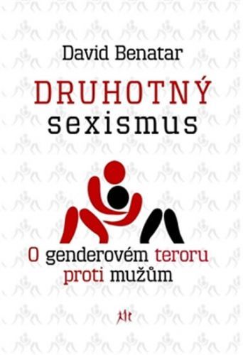 Druhotný sexismus - O genderovém teroru proti mužům
					 - Benatar David