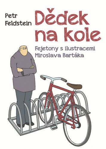 Dědek na kole - Fejetony s ilustracemi Miroslava Bartáka
					 - Feldstein Petr