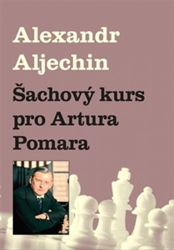 Šachový kurz pro Artura Pomara
					 - Aljechin Alexandr