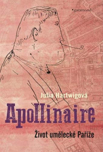 Apollinaire - Život umělecké Paříže
					 - Hartwigová Julia