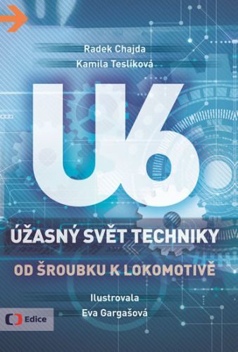 Úžasný svět techniky U6 - Od šroubku k lokomotivě
					 - Chajda Radek, Teslíková Kamila,