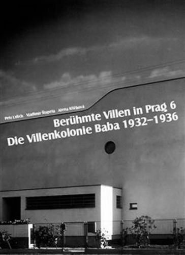 Berühmte Villen in Prag 6 Die Villenkolonie Baba 1932–1936
					 - Urlich Petr, Šlapeta Vladimír, Křížková Alena,