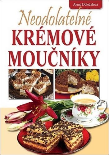 Neodolatelné krémové moučníky
					 - Doležalová Alena