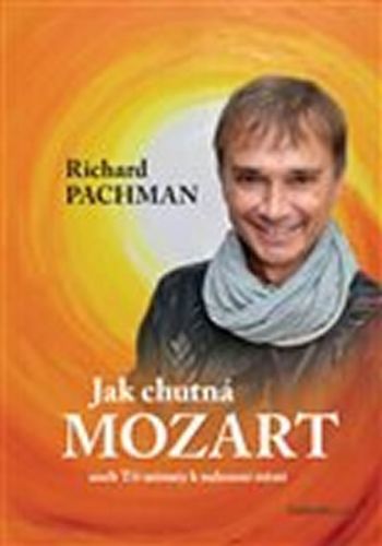 Jak chutná Mozart aneb Tři minuty k nalezení štěstí
					 - Pachman Richard