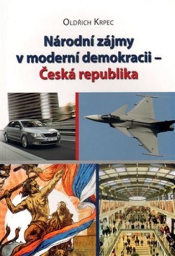 Národní zájmy v moderní demokracii - Česká republi
					 - Krpec Oldřich