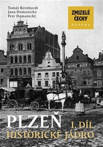 Zmizelé Čechy - Plzeň 1. Historické jádro
					 - Bernhardt Tomáš a kolektiv