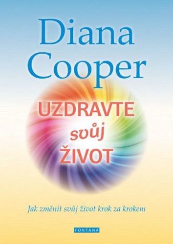 Uzdravte svůj život - Jak změnit svůj život krok za krokem
					 - Cooper Diana